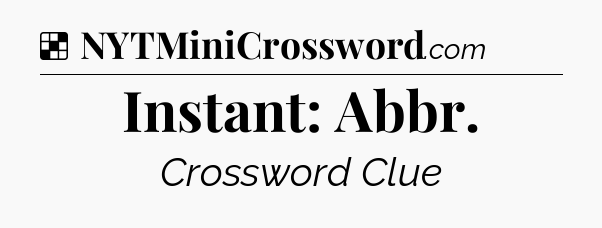 Solution: Instant: Abbr - NYT Crossword