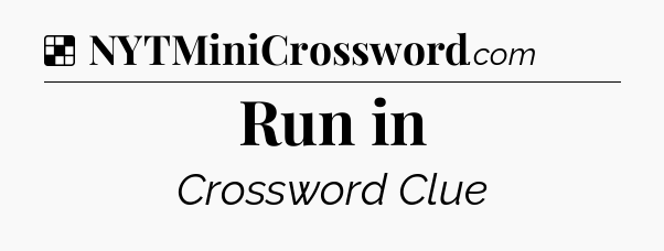 Solution: Run in - NYT Crossword
