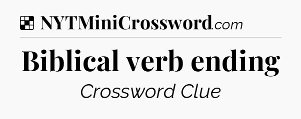 Solution: Biblical verb ending - NYT Crossword