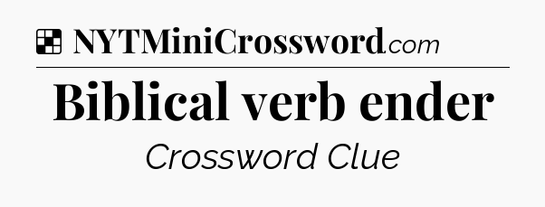 Solution: Biblical verb ender - NYT Crossword