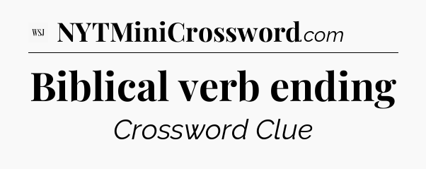 Biblical verb ending - WSJ Crossword