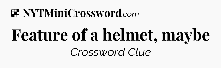 Solution: Feature of a helmet, maybe - NYT Crossword