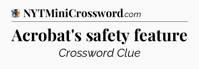 Acrobat's safety feature Crossword Clue