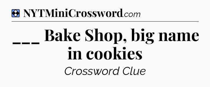 Solution: ___ Bake Shop, big name in cookies - NYT Mini Crossword