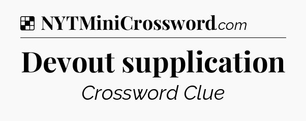 Solution: Devout supplication - NYT Crossword