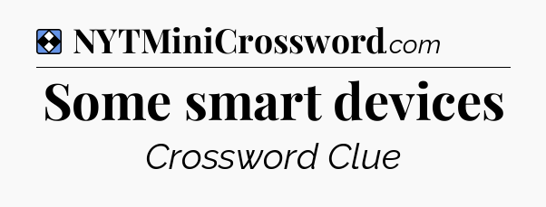 Solution: Some smart devices - NYT Mini Crossword