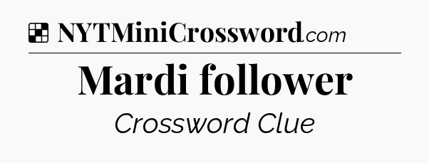 Solution: Mardi follower - NYT Crossword