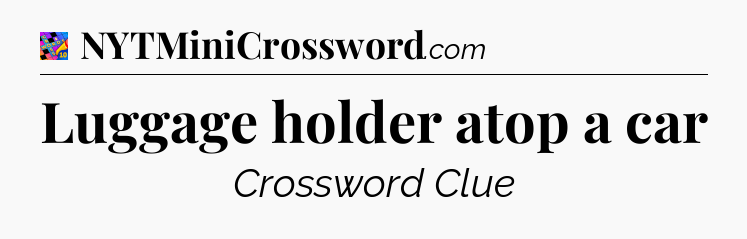 Luggage holder atop a car Crossword Clue
