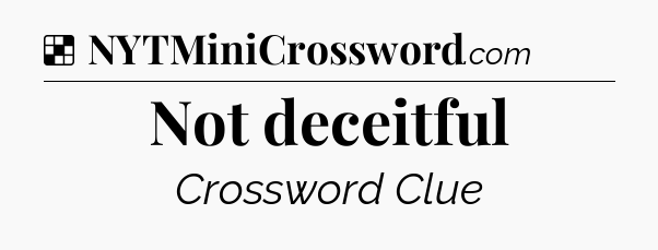 Solution: Not deceitful - NYT Crossword
