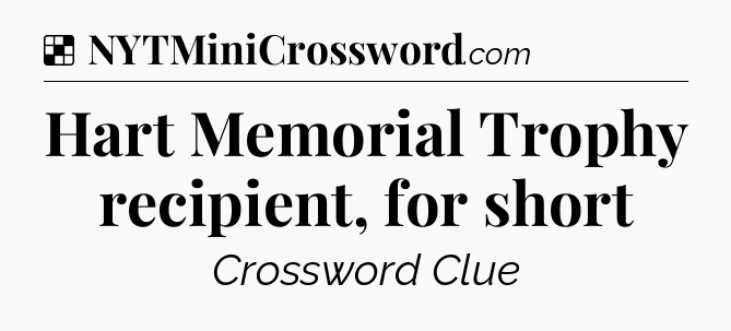 Solution: Hart Memorial Trophy recipient, for short - NYT Crossword