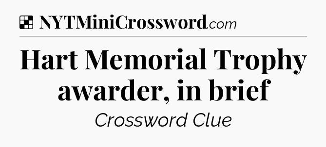 Solution: Hart Memorial Trophy awarder, in brief - NYT Crossword