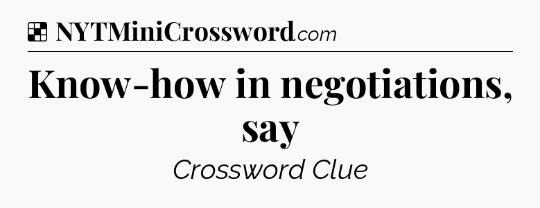 Solution: Know-how in negotiations, say - NYT Crossword