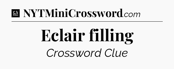 Eclair filling - LA Times Crossword