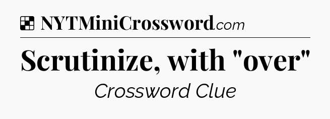 Solution: Scrutinize, with 