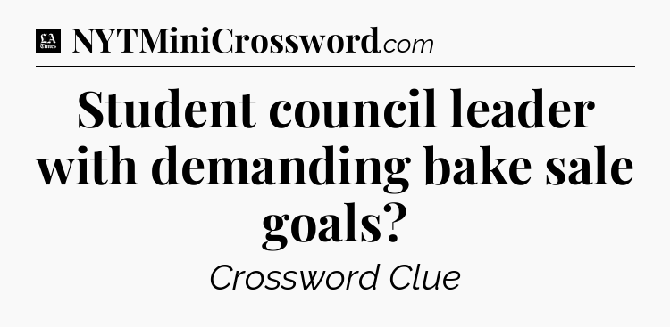Student council leader with demanding bake sale goals - LA Times Crossword