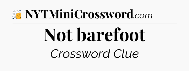 Not barefoot - 7 Little Words