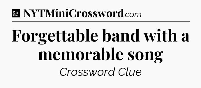 Forgettable band with a memorable song - LA Times Crossword