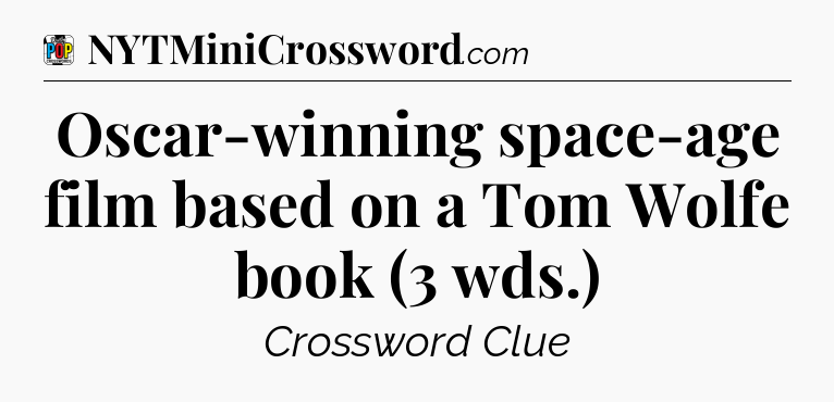 Oscar-winning space-age film based on a Tom Wolfe book (3 wds.) Crossword Clue