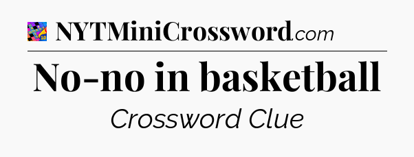 No-no in basketball Crossword Clue