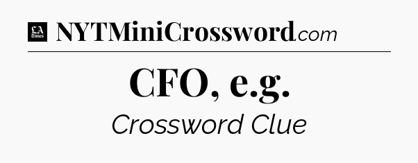 CFO, e.g - LA Times Crossword