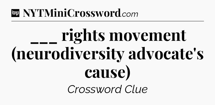 ___ rights movement (neurodiversity advocate's cause) Crossword Clue