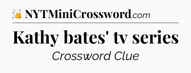 Kathy bates' tv series - 7 Little Words