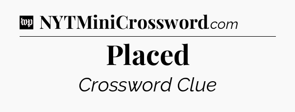 Placed Crossword Clue