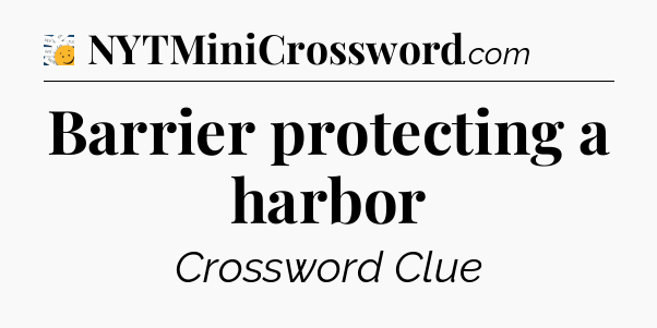 Barrier protecting a harbor - 7 Little Words