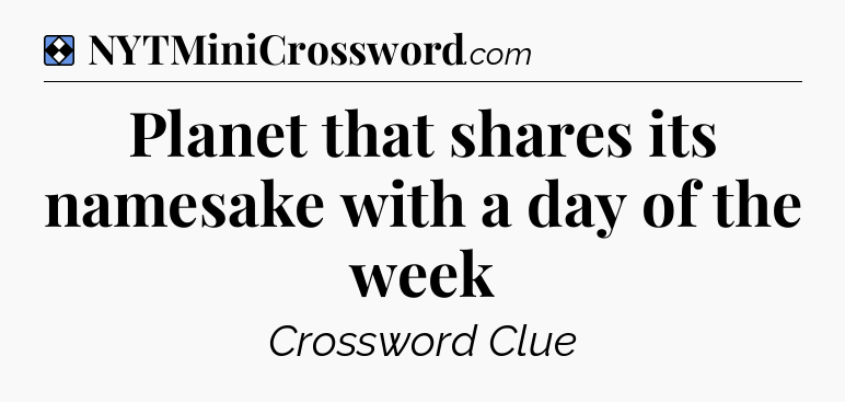 Solution: Planet that shares its namesake with a day of the week - NYT Mini Crossword