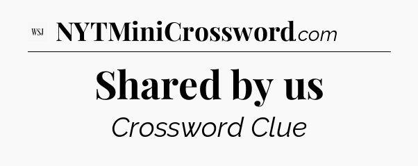 Shared by us - WSJ Crossword