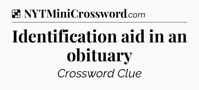 Solution: Identification aid in an obituary - NYT Crossword