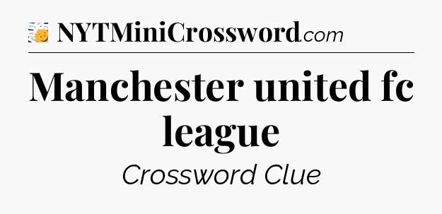 Manchester united fc league - 7 Little Words