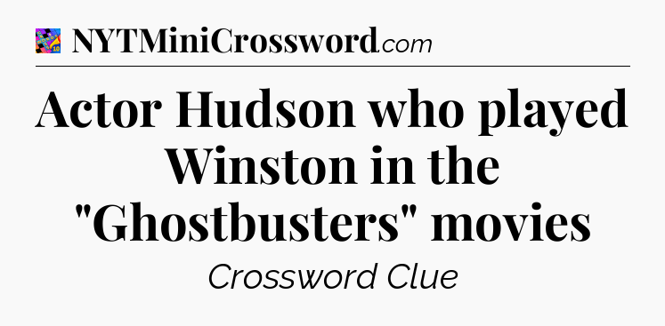 Actor Hudson who played Winston in the 