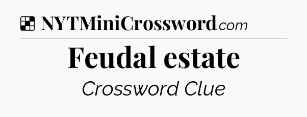Solution: Feudal estate - NYT Crossword