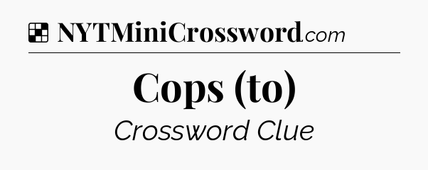Solution: Cops (to) - NYT Crossword