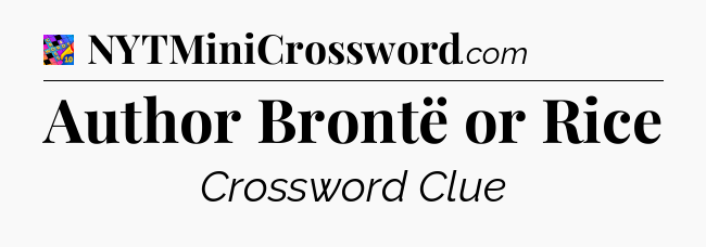 Author Brontë or Rice Crossword Clue