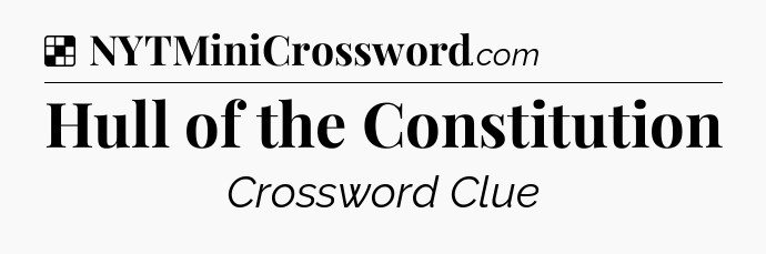 Solution: Hull of the Constitution - NYT Crossword