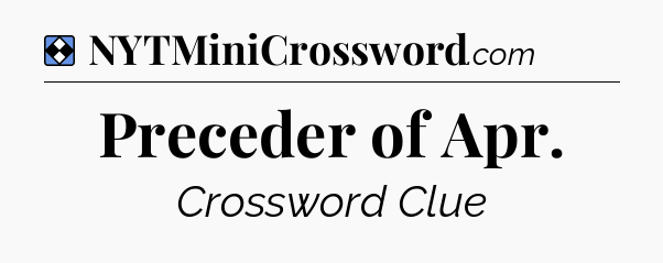 Solution: Preceder of Apr - NYT Mini Crossword
