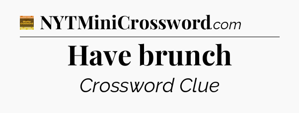 Have brunch - Eugene Sheffer Crossword