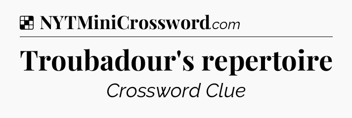 Solution: Troubadour's repertoire - NYT Crossword