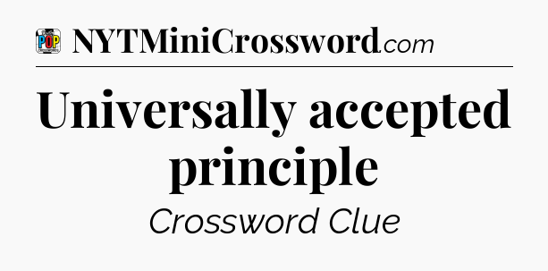 Universally accepted principle Crossword Clue