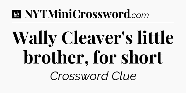 Wally Cleaver's little brother, for short - LA Times Crossword