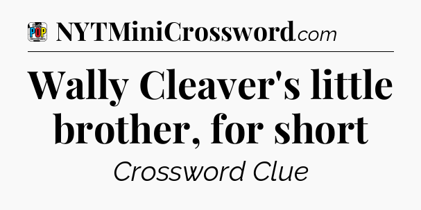 Wally Cleaver's little brother, for short Crossword Clue
