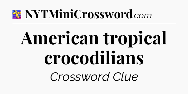 American tropical crocodilians Codycross