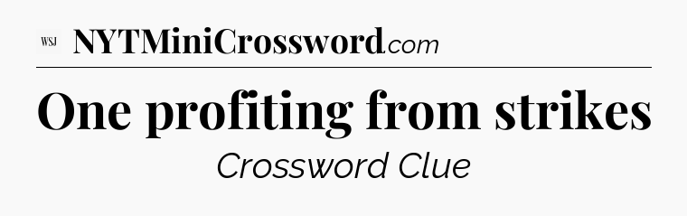 One profiting from strikes - WSJ Crossword