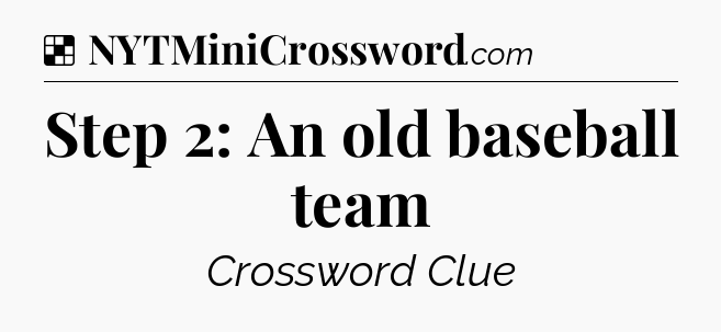 Solution: Step 2: An old baseball team - NYT Crossword