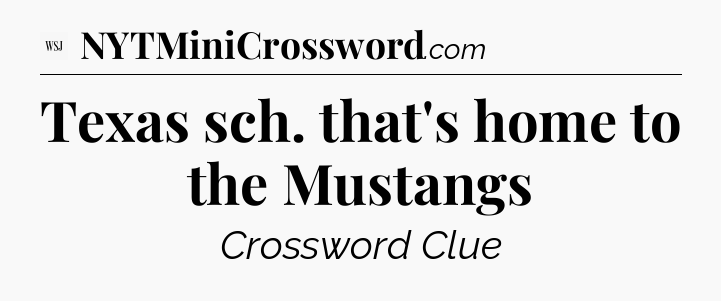 Texas sch. that's home to the Mustangs - WSJ Crossword