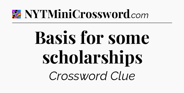 Basis for some scholarships Crossword Clue