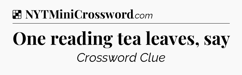 Solution: One reading tea leaves, say - NYT Crossword