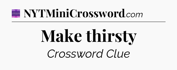 Make thirsty - Thomas Joseph Crossword